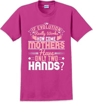 
              If Evolution really works how come Mothers  - Mother's Day TShirt
            