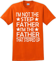 
              I'm not the step Father I'm the Father that stepped up Father's day T-Shirt
            