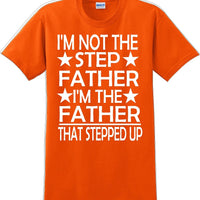 I'm not the step Father I'm the Father that stepped up Father's day T-Shirt