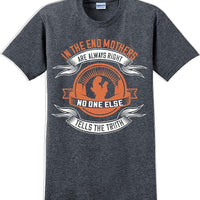 In the end Mothers are always right - Mother's Day TShirt