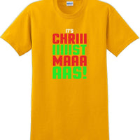 It's Chriiiiiiiistmaaaaas!  - Christmas Day T-Shirt - 12 color choices