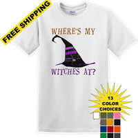 WHERES MY WITCHES AT? - Halloween - Novelty T-shirt