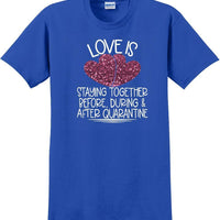 LOVE IS QUARANTINE - Valentine's Day Shirts - V-Day shirts
