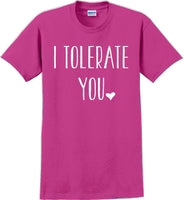 
              I tolerate you -  Valentine's Day Shirts - V-Day shirts
            