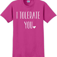 I tolerate you -  Valentine's Day Shirts - V-Day shirts