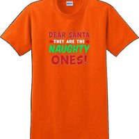 Dear Santa -they are the- Naughty ones - Christmas Day T-Shirt -12 color choices