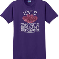 LOVE IS QUARANTINE - Valentine's Day Shirts - V-Day shirts