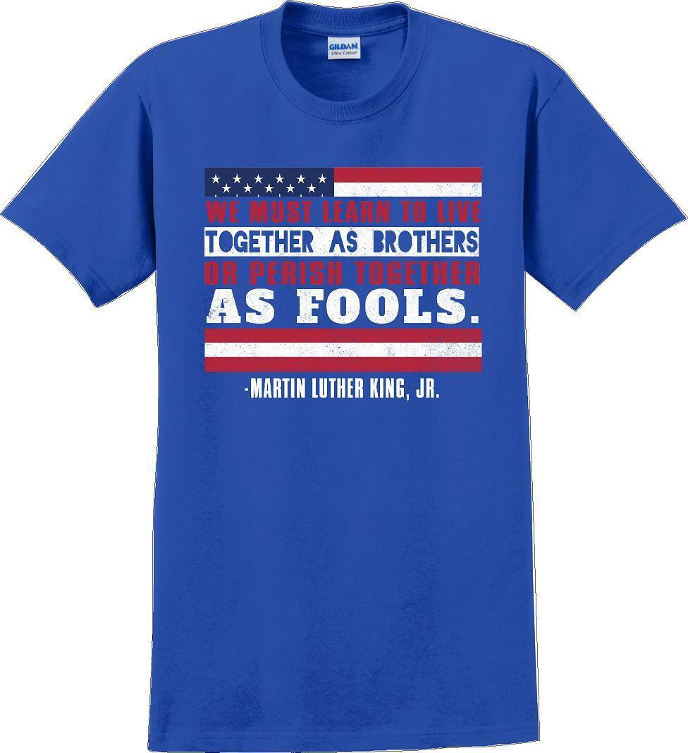 We must learn to live together as brothers or perish together as fools MLK Shirt