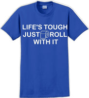 
              Life's tough just roll with it - Funny Humor T-Shirt  JC
            