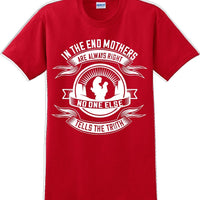 In the end Mothers are always right - Mother's Day TShirt