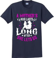 
              A Mother's Hug lasts long after she lets go  - Mother's Day T-Shirt
            