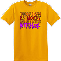 TODAY I CAN BE MOODY AND A LITTLE WITCH - Halloween - Novelty T-shirt
