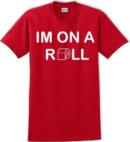 
              I'm on a ROLL - Funny Humor T-Shirt  JC
            
