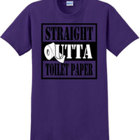Straight outta Toilet Paper funny shirt -13 color choices