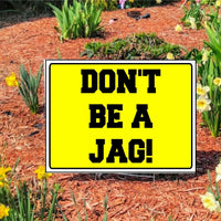 DON'T BE A JAG Slow Down Yellow Lawn Signs with Stake for Streets/Roads