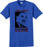 
              I have a dream that you will have a 3 day weekend - MLK Shirt
            