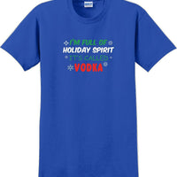 I'm full of holiday spirit, its called vodka - Christmas Day T-Shirt