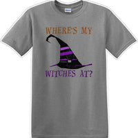 WHERES MY WITCHES AT? - Halloween - Novelty T-shirt