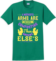 
              A Mother's arms are more comforting then anyone elses  - Mother's Day T-Shirt
            