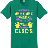 A Mother's arms are more comforting then anyone elses  - Mother's Day T-Shirt