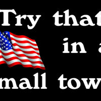 Try that in a small town, american FLAG, STICKER, DECAL, 5 YR VINYL 3m