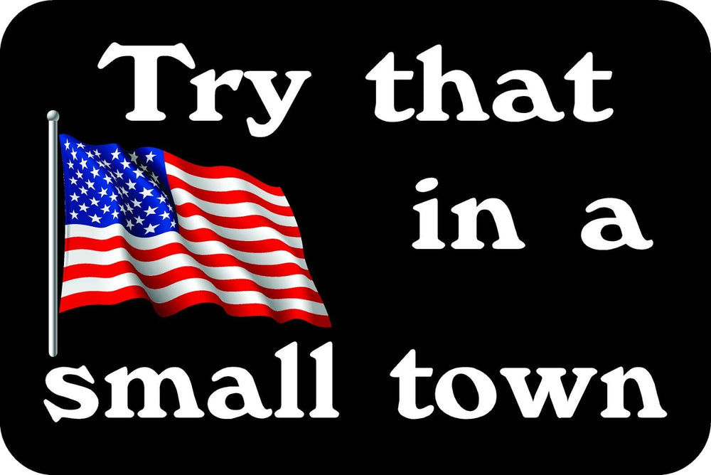 Try that in a small town, american FLAG, STICKER, DECAL, 5 YR VINYL 3m