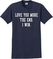 
              Love you more The end I win - Valentine's Day Shirts - V-Day shirts
            
