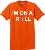 
              I'm on a ROLL - Funny Humor T-Shirt  JC
            