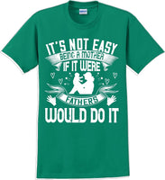 
              It's not easy being a Mother if it were Fathers would do it-Mother's Day TShirt
            