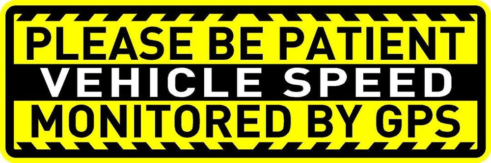 Please be Patient Vehicle Speed Monitored by GPS Bumper Sticker/Decal 3x9