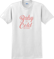 
              Baby it's cold outside - Christmas Day T-Shirt -12 color choices
            