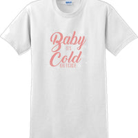 Baby it's cold outside - Christmas Day T-Shirt -12 color choices