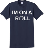 
              I'm on a ROLL - Funny Humor T-Shirt  JC
            