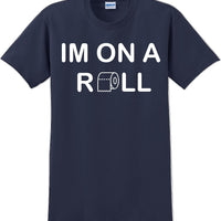 I'm on a ROLL - Funny Humor T-Shirt  JC