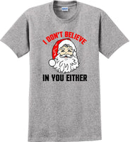 
              I don't believe in you either - Christmas Day T-Shirt - 12 color choices
            