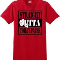 Straight outta Toilet Paper funny shirt -13 color choices