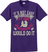 
              It's not easy being a Mother if it were Fathers would do it-Mother's Day TShirt
            