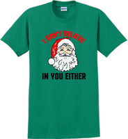
              I don't believe in you either - Christmas Day T-Shirt - 12 color choices
            