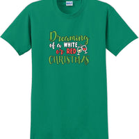 Dreaming of a white or red christmas - Christmas Day T-Shirt -12 color choices