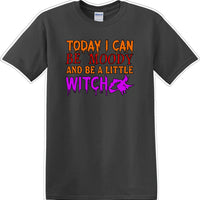 TODAY I CAN BE MOODY AND A LITTLE WITCH - Halloween - Novelty T-shirt