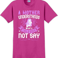 A Mother understands what a child does not say  - Mother's Day T-Shirt
