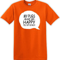 Pugs make me happy - you not much - Dog- Novelty T-shirt