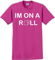 
              I'm on a ROLL - Funny Humor T-Shirt  JC
            