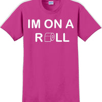 I'm on a ROLL - Funny Humor T-Shirt  JC