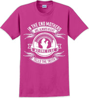 
              In the end Mothers are always right - Mother's Day TShirt
            
