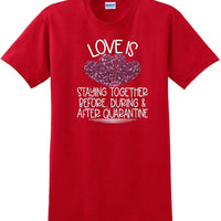 LOVE IS QUARANTINE - Valentine's Day Shirts - V-Day shirts
