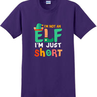 I'm not and Elf I'm just short - Christmas Day T-Shirt -12 color choices
