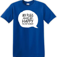 Pugs make me happy - you not much - Dog- Novelty T-shirt