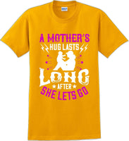 
              A Mother's Hug lasts long after she lets go  - Mother's Day T-Shirt
            