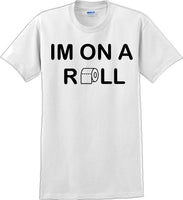 
              I'm on a ROLL - Funny Humor T-Shirt  JC
            
